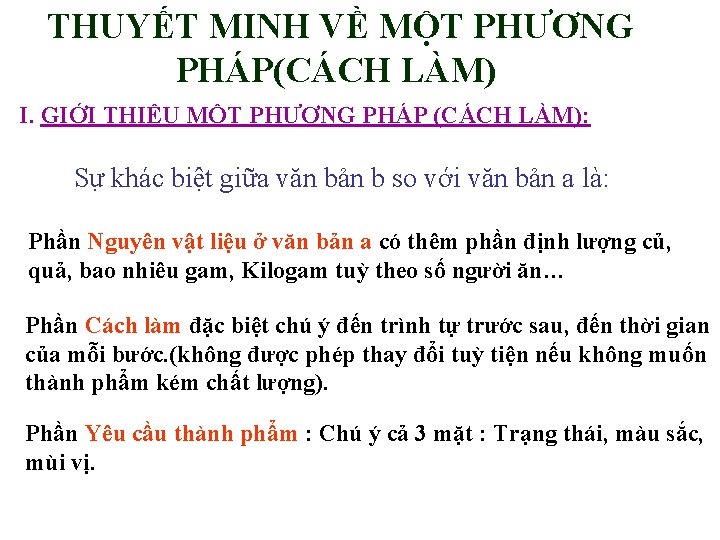 THUYẾT MINH VỀ MỘT PHƯƠNG PHÁP(CÁCH LÀM) I. GIỚI THIỆU MỘT PHƯƠNG PHÁP (CÁCH THUYẾT MINH VỀ MỘT PHƯƠNG PHÁP(CÁCH LÀM) I. GIỚI THIỆU MỘT PHƯƠNG PHÁP (CÁCH