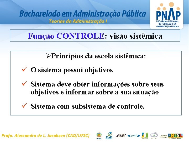 Teorias da Administração I Função CONTROLE: visão sistêmica ØPrincípios da escola sistêmica: ü O