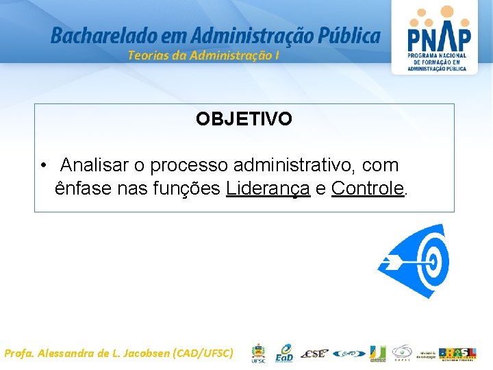 Teorias da Administração I OBJETIVO • Analisar o processo administrativo, com ênfase nas funções