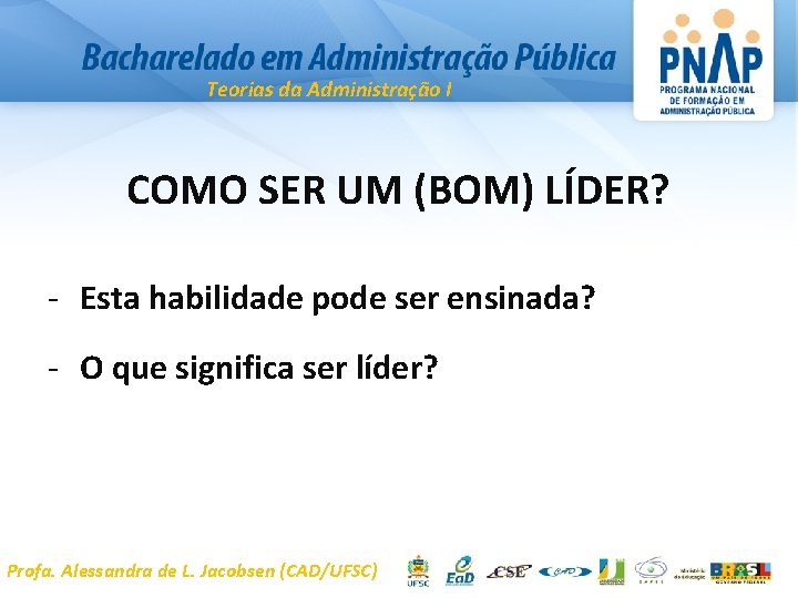 Teorias da Administração I COMO SER UM (BOM) LÍDER? - Esta habilidade pode ser