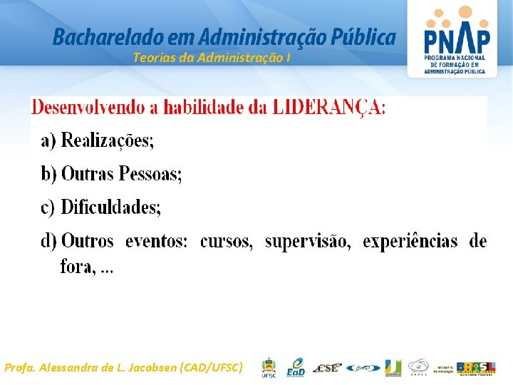 Teorias da Administração I Profa. Alessandra de L. Jacobsen (CAD/UFSC) 