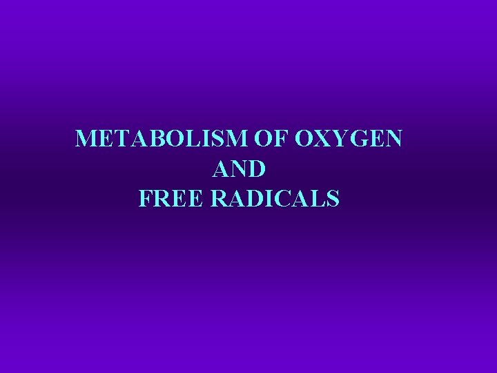 METABOLISM OF OXYGEN AND FREE RADICALS 