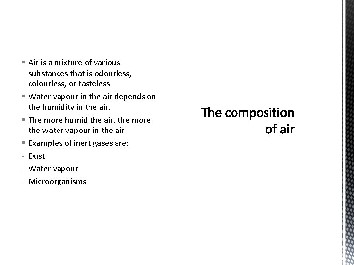 § Air is a mixture of various substances that is odourless, colourless, or tasteless