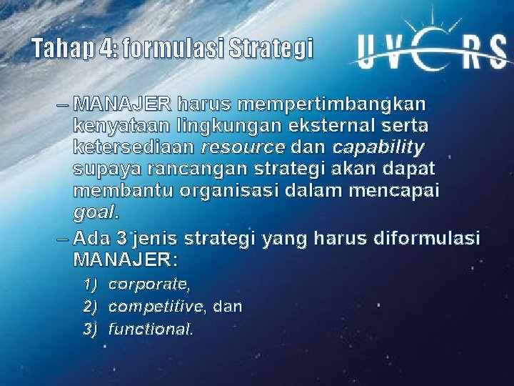 Tahap 4: formulasi Strategi – MANAJER harus mempertimbangkan kenyataan lingkungan eksternal serta ketersediaan resource