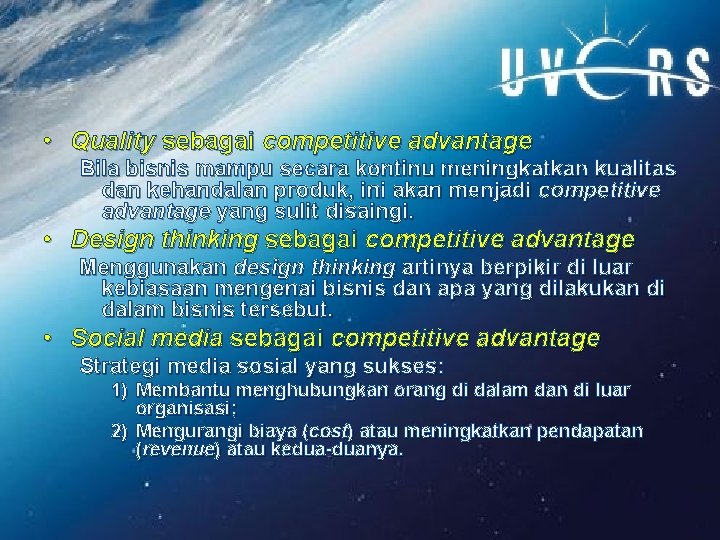  • Quality sebagai competitive advantage Bila bisnis mampu secara kontinu meningkatkan kualitas dan