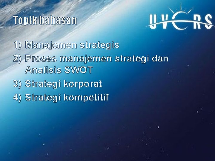 Topik bahasan 1) Manajemen strategis 2) Proses manajemen strategi dan Analisis SWOT 3) Strategi