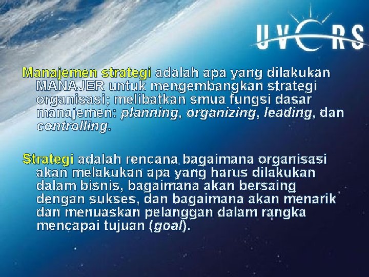 Manajemen strategi adalah apa yang dilakukan MANAJER untuk mengembangkan strategi organisasi; melibatkan smua fungsi Manajemen strategi adalah apa yang dilakukan MANAJER untuk mengembangkan strategi organisasi; melibatkan smua fungsi