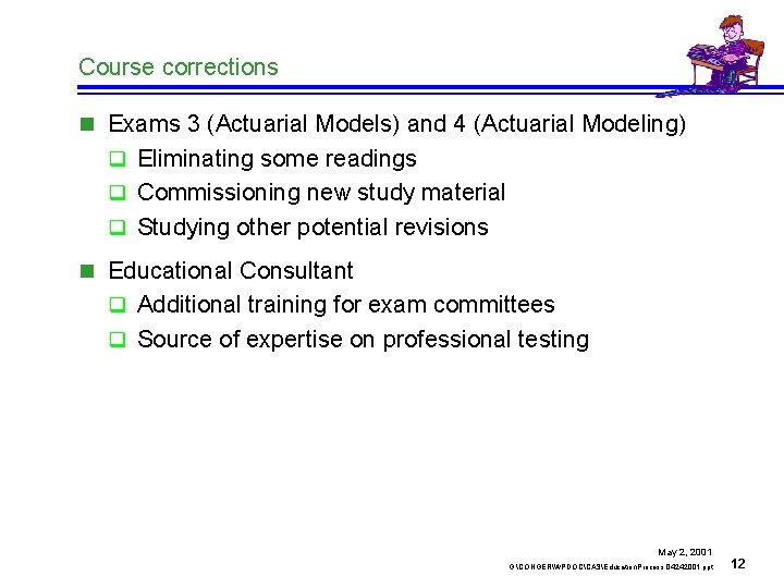 Course corrections n Exams 3 (Actuarial Models) and 4 (Actuarial Modeling) q Eliminating some