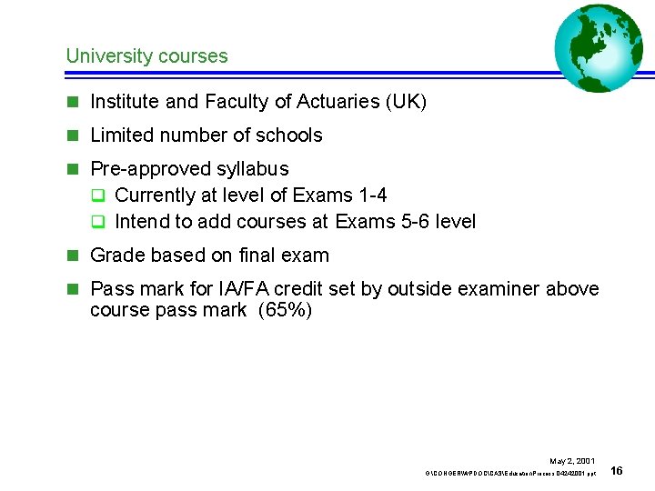 University courses n Institute and Faculty of Actuaries (UK) n Limited number of schools