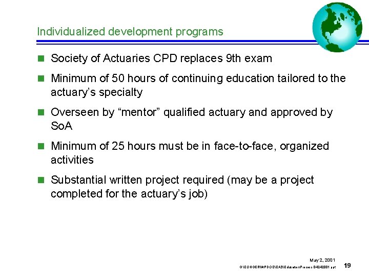 Individualized development programs n Society of Actuaries CPD replaces 9 th exam n Minimum