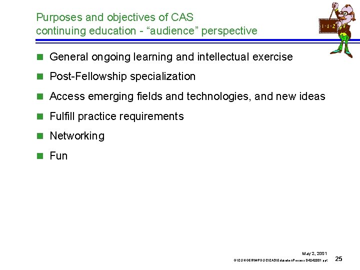 Purposes and objectives of CAS continuing education - “audience” perspective n General ongoing learning