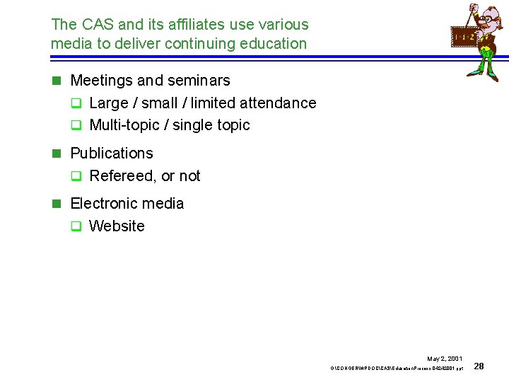 The CAS and its affiliates use various media to deliver continuing education n Meetings