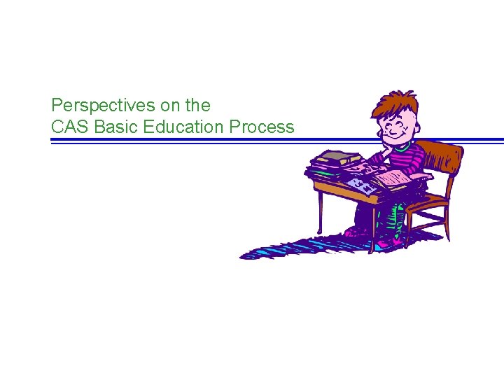 Perspectives on the CAS Basic Education Process 