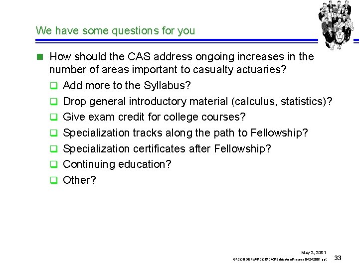 We have some questions for you n How should the CAS address ongoing increases