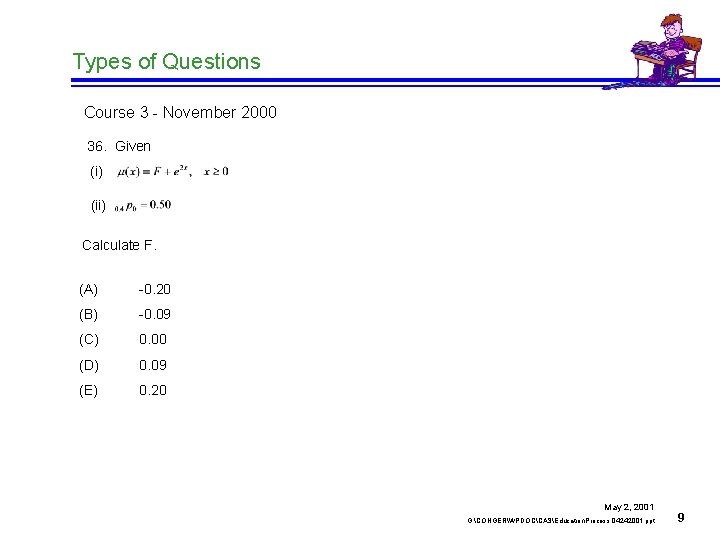 Types of Questions Course 3 - November 2000 36. Given (i) (ii) Calculate F.