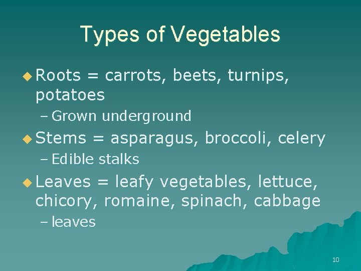 Types of Vegetables u Roots = carrots, beets, turnips, potatoes – Grown underground u