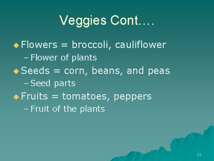 Veggies Cont…. u Flowers = broccoli, cauliflower – Flower of plants u Seeds =