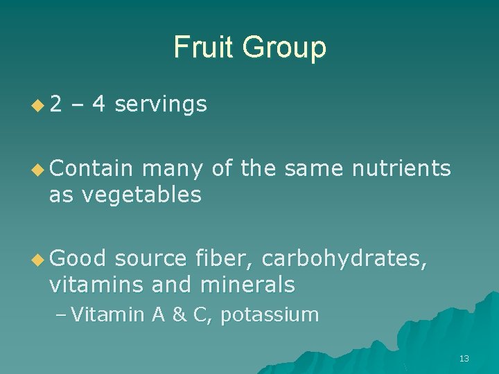 Fruit Group u 2 – 4 servings u Contain many of the same nutrients