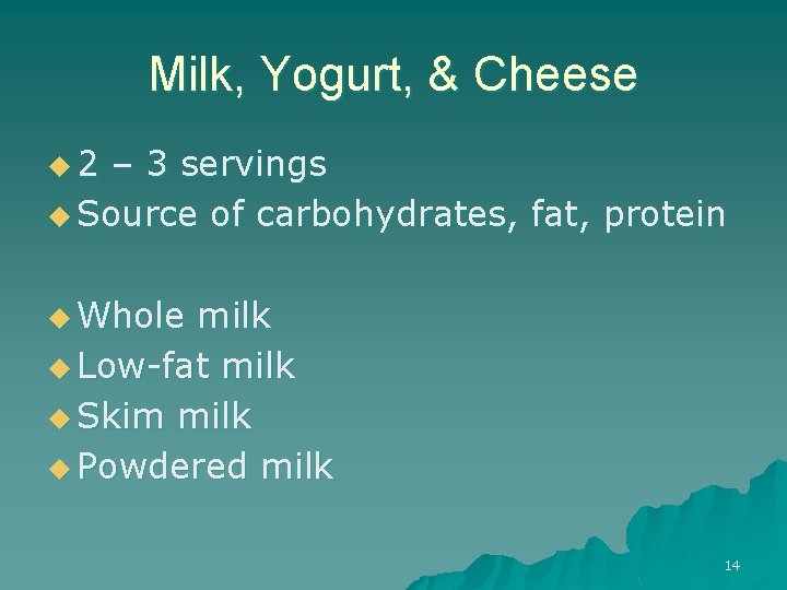Milk, Yogurt, & Cheese u 2 – 3 servings u Source of carbohydrates, fat,