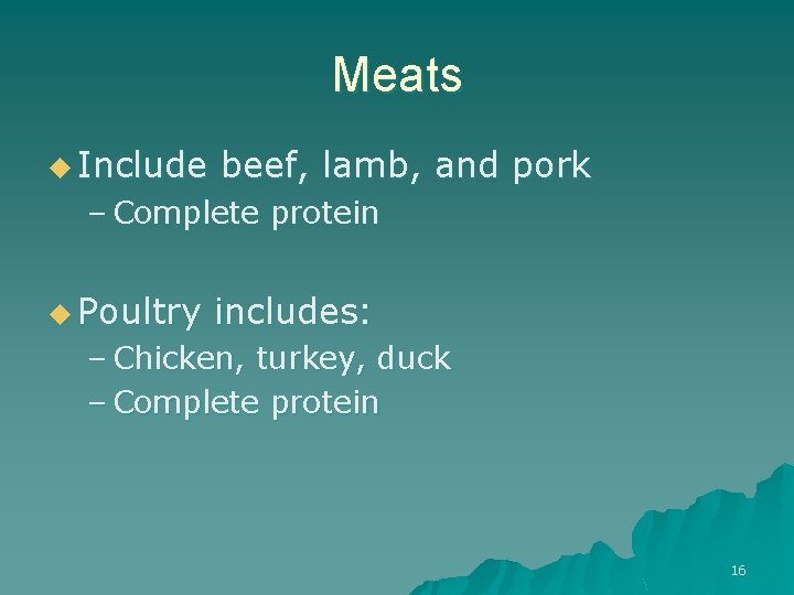 Meats u Include beef, lamb, and pork – Complete protein u Poultry includes: –