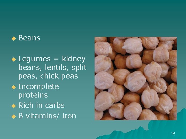 u Beans Legumes = kidney beans, lentils, split peas, chick peas u Incomplete proteins