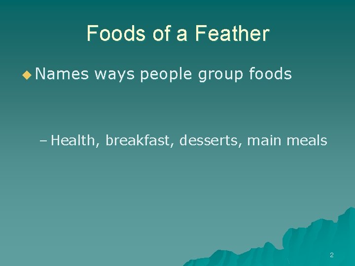 Foods of a Feather u Names ways people group foods – Health, breakfast, desserts,