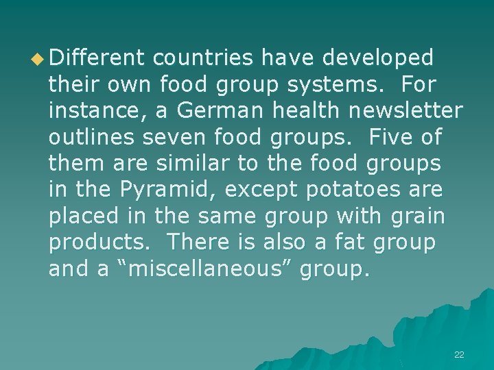 u Different countries have developed their own food group systems. For instance, a German