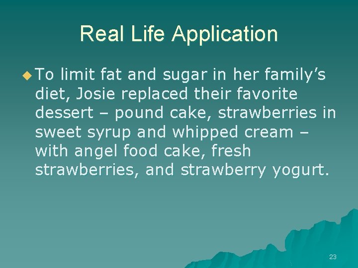 Real Life Application u To limit fat and sugar in her family’s diet, Josie