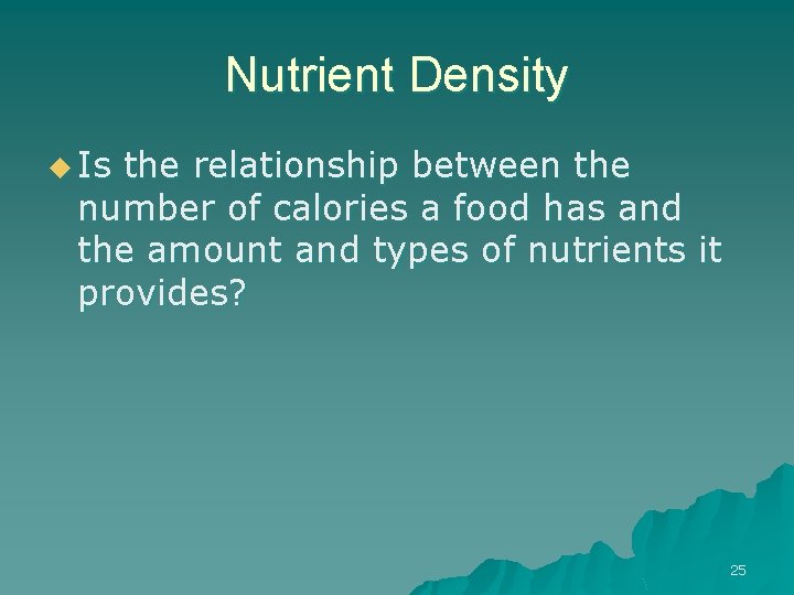 Nutrient Density u Is the relationship between the number of calories a food has