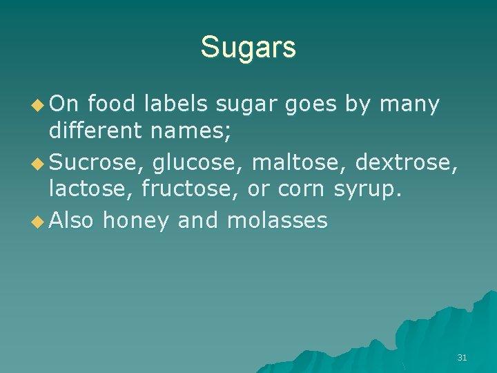 Sugars u On food labels sugar goes by many different names; u Sucrose, glucose,