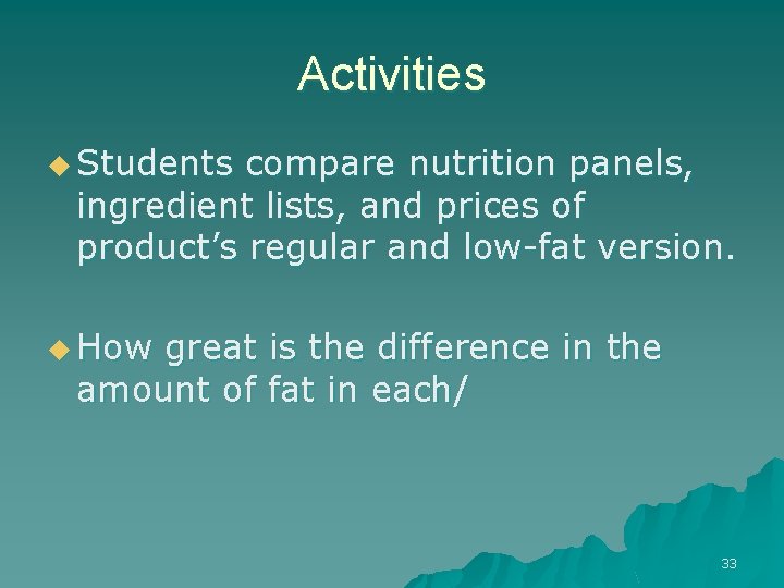 Activities u Students compare nutrition panels, ingredient lists, and prices of product’s regular and