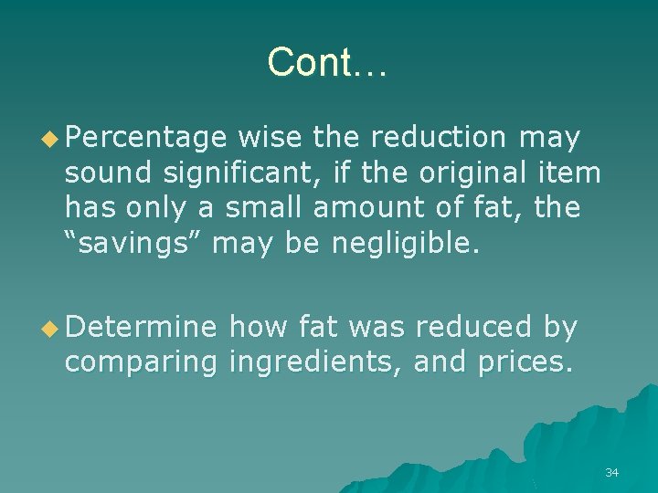 Cont… u Percentage wise the reduction may sound significant, if the original item has