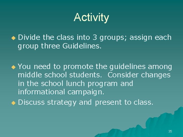 Activity u Divide the class into 3 groups; assign each group three Guidelines. You