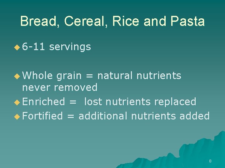 Bread, Cereal, Rice and Pasta u 6 -11 servings u Whole grain = natural