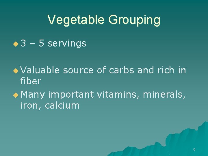 Vegetable Grouping u 3 – 5 servings u Valuable source of carbs and rich