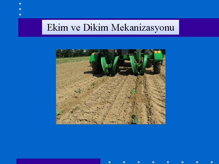 Ekim ve Dikim Mekanizasyonu 