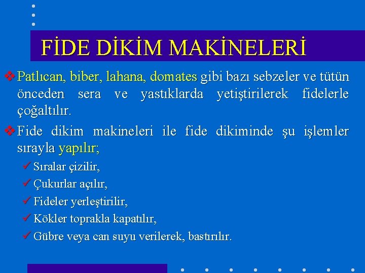 FİDE DİKİM MAKİNELERİ v Patlıcan, biber, lahana, domates gibi bazı sebzeler ve tütün önceden