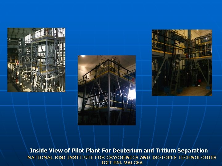 Inside View of Pilot Plant For Deuterium and Tritium Separation NATIONAL R&D INSTITUTE FOR