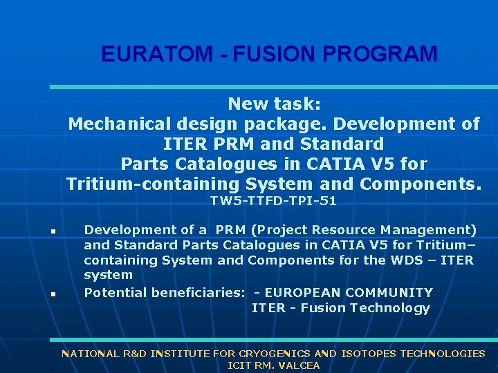 EURATOM - FUSION PROGRAM New task: Mechanical design package. Development of ITER PRM and