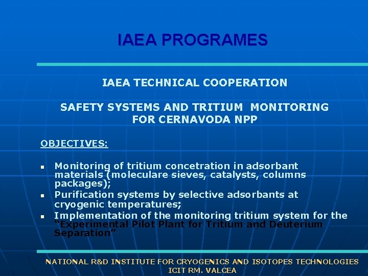 IAEA PROGRAMES IAEA TECHNICAL COOPERATION SAFETY SYSTEMS AND TRITIUM MONITORING FOR CERNAVODA NPP OBJECTIVES: