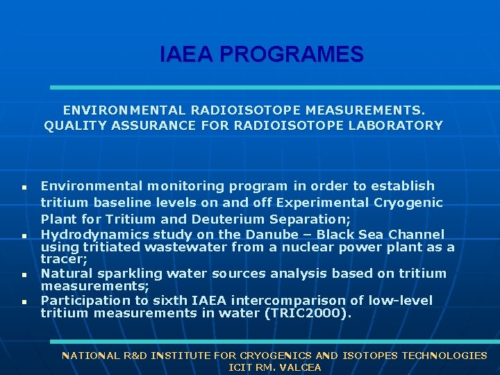 IAEA PROGRAMES ENVIRONMENTAL RADIOISOTOPE MEASUREMENTS. QUALITY ASSURANCE FOR RADIOISOTOPE LABORATORY n n Environmental monitoring