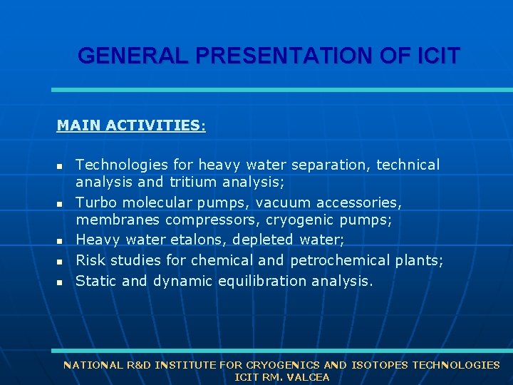 GENERAL PRESENTATION OF ICIT MAIN ACTIVITIES: n n n Technologies for heavy water separation,