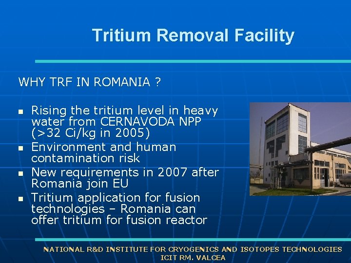 Tritium Removal Facility WHY TRF IN ROMANIA ? n n Rising the tritium level