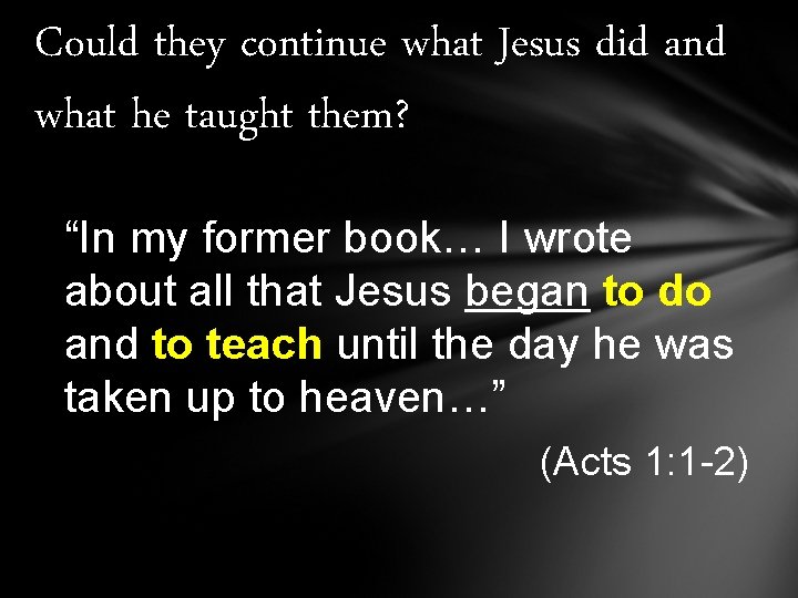 Could they continue what Jesus did and what he taught them? “In my former Could they continue what Jesus did and what he taught them? “In my former