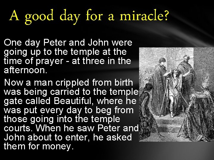A good day for a miracle? One day Peter and John were going up A good day for a miracle? One day Peter and John were going up