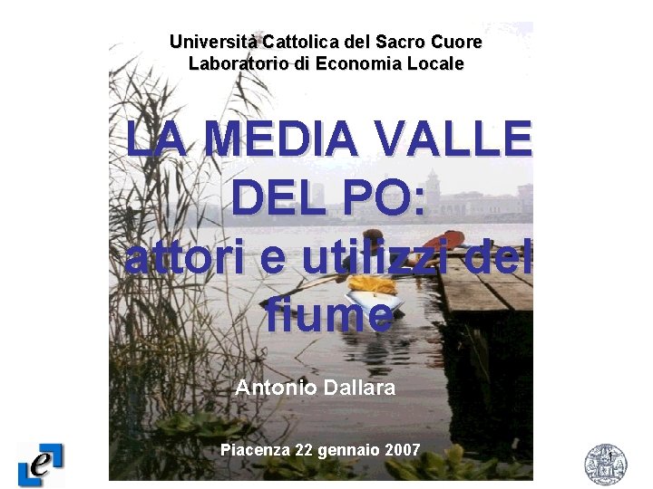 Università Cattolica del Sacro Cuore Laboratorio di Economia Locale LA MEDIA VALLE DEL PO: