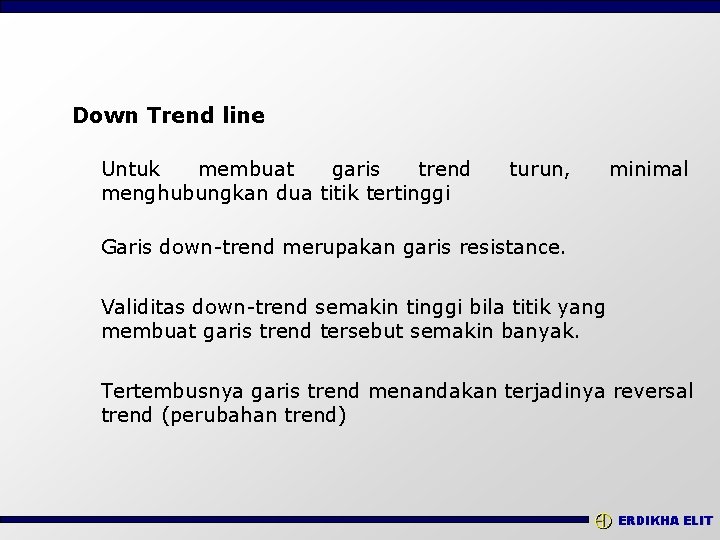 Down Trend line Untuk membuat garis trend menghubungkan dua titik tertinggi turun, minimal Garis
