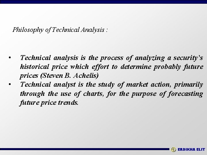 Philosophy of Technical Analysis : • • Technical analysis is the process of analyzing