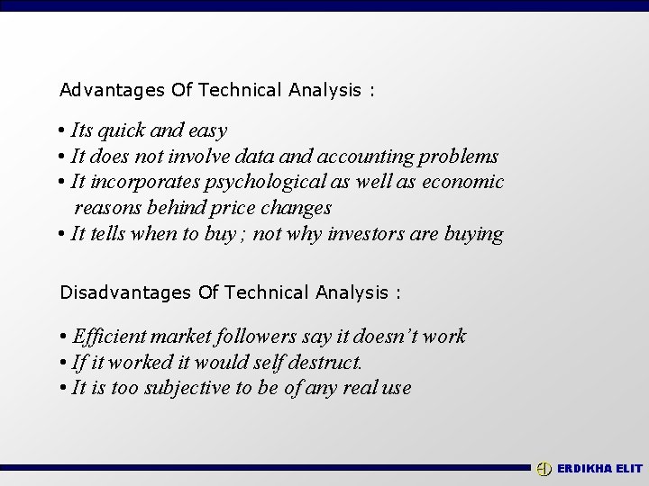 Advantages Of Technical Analysis : • Its quick and easy • It does not