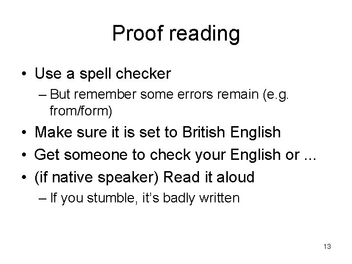 Proof reading • Use a spell checker – But remember some errors remain (e.